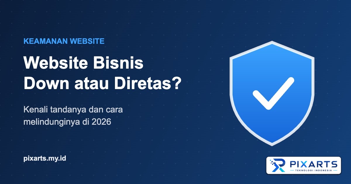 Website Bisnis Tiba-tiba Down atau Diretas? Kenali Tanda-tandanya dan Cara Melindunginya di 2026